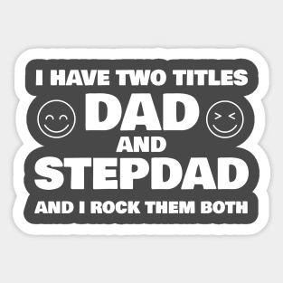 I Have Two Titles Dad and Stepdad T-shirt Sticker